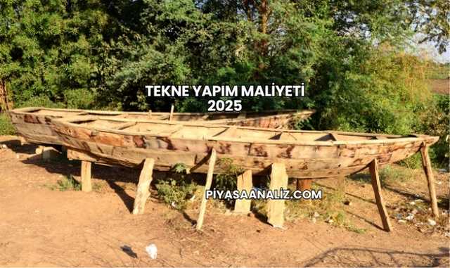 Tekne Yapım Maliyeti 2025