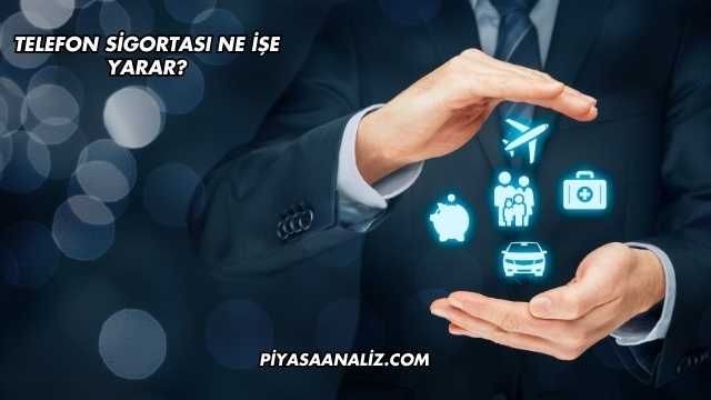 Telefon Sigortası Ne İşe Yarar?