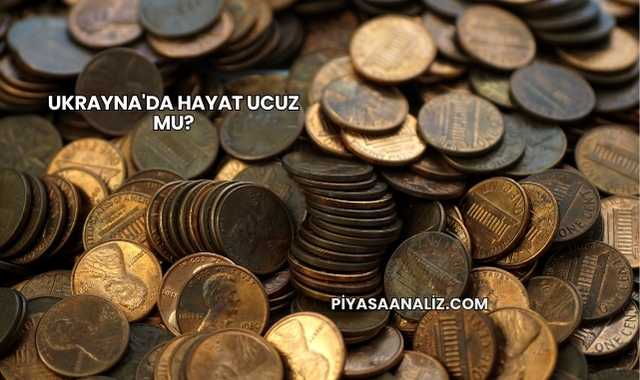 Ukrayna'da Hayat Ucuz mu?