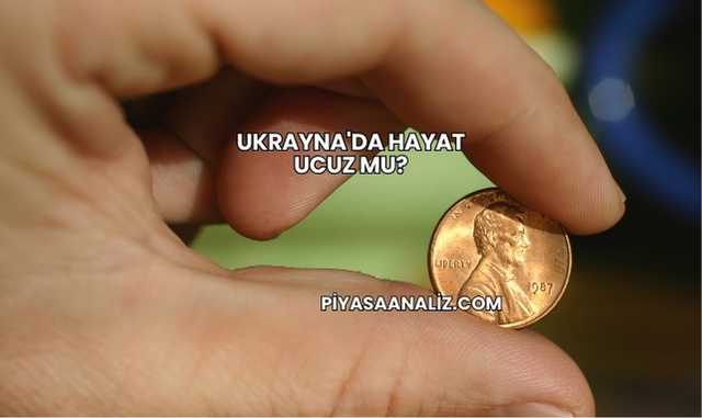 Ukrayna'da Hayat Ucuz mu?