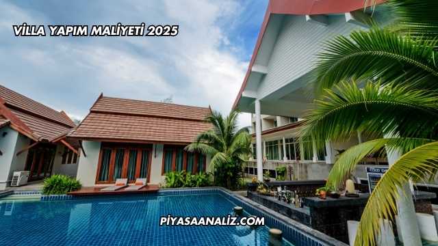 Villa Yapım Maliyeti 2025