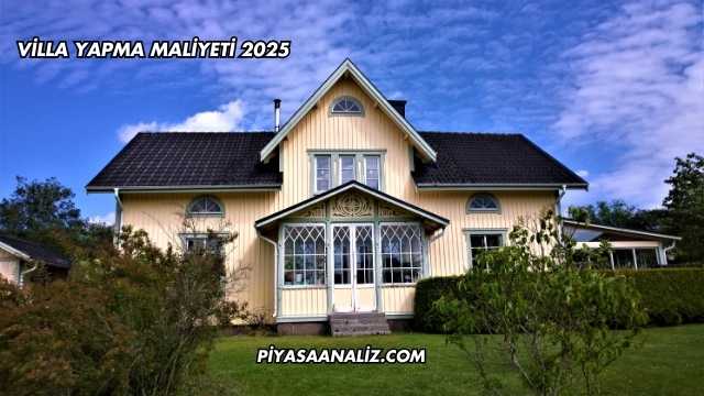 Villa Yapma Maliyeti 2025