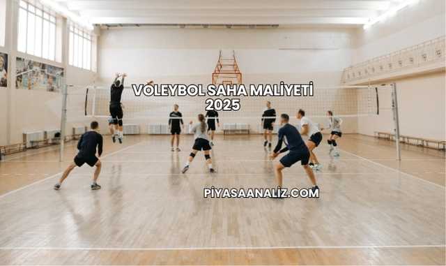Voleybol Saha Maliyeti 2025
