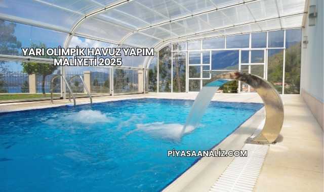 Yarı Olimpik Havuz Yapım Maliyeti 2025
