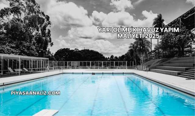 Yarı Olimpik Havuz Yapım Maliyeti 2025