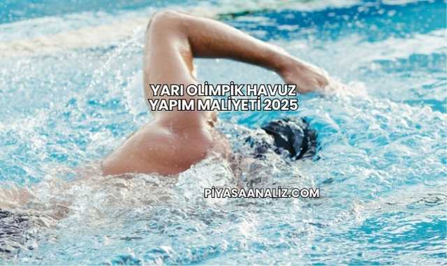 Yarı Olimpik Havuz Yapım Maliyeti 2025