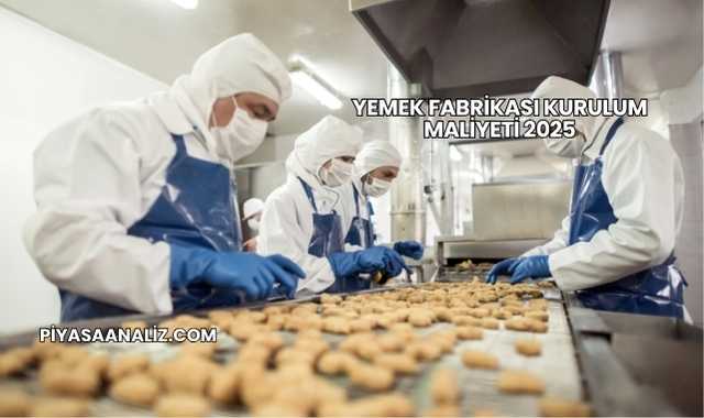Yemek Fabrikası Kurulum Maliyeti 2025