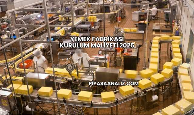 Yemek Fabrikası Kurulum Maliyeti 2025