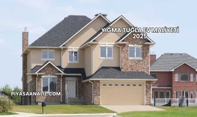 Yığma Tuğla Ev Maliyeti 2025