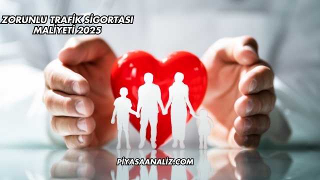 Zorunlu Trafik Sigortası Maliyeti 2025