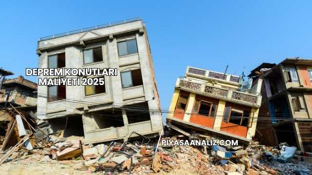 Deprem Konutları Maliyeti 2025