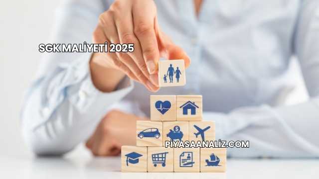 SGK Maliyeti 2025