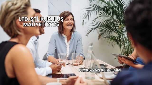 LTD. ŞTİ. Kuruluş Maliyeti 2025