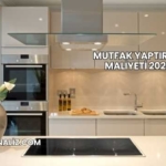 Mutfak Yaptırma Maliyeti 2025