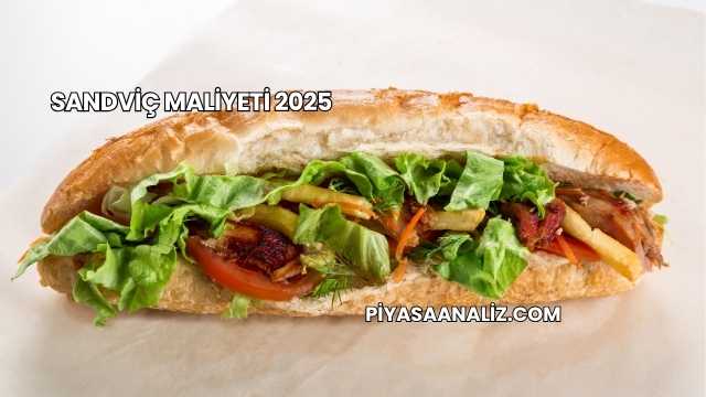 Sandviç Maliyeti 2025