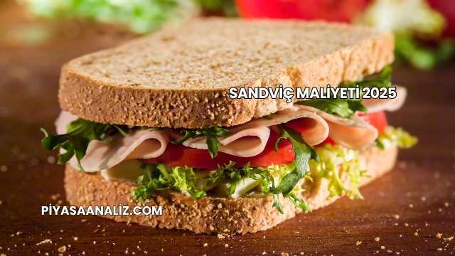 Sandviç Maliyeti 2025