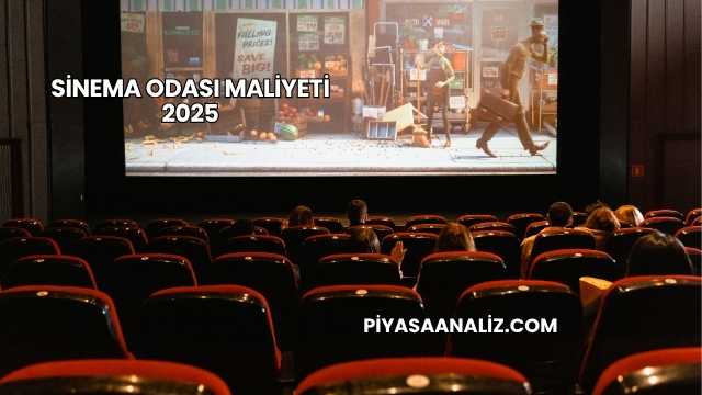Sinema Odası Maliyeti 2025