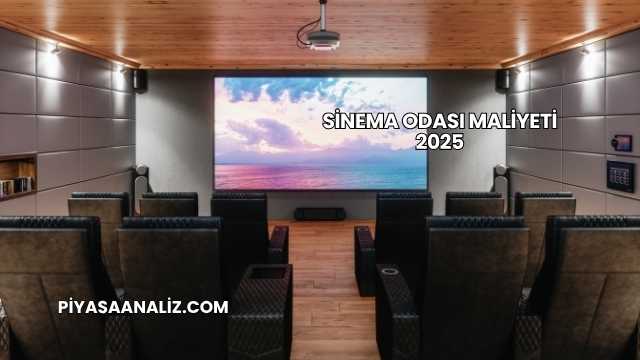 Sinema Odası Maliyeti 2025